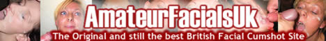 UK Amateur Facials - Whores who love cum!